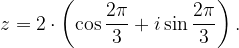\dpi{120} z=2\cdot \left ( \cos \frac{2\pi }{3}+i\sin \frac{2\pi }{3} \right ).